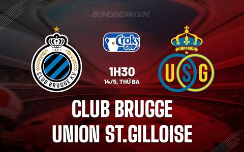 Nhận định Club Brugge vs St.Gilloise 1h30 ngày 14/5 (VĐQG Bỉ 2023/24)