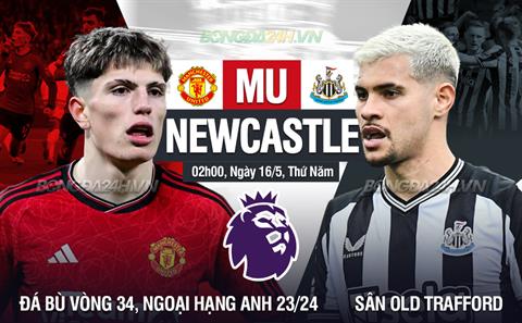 Nhận định MU vs Newcastle (02h00 ngày 16/05): Nỗi đau kéo dài