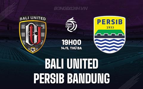 Nhận định Bali United vs Persib Bandung 19h00 ngày 14/5 (VĐQG Indonesia 2023/24)