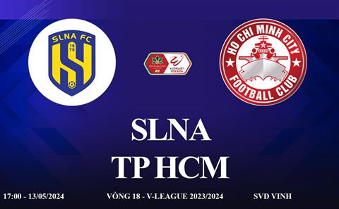 Trực tiếp SLNA vs TP HCM link xem V-League 13/5/2024: Cắt chuỗi không thắng ?