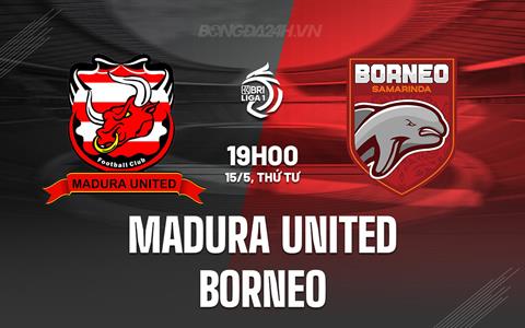 Nhận định Madura United vs Borneo 19h00 ngày 15/5 (VĐQG Indonesia 2023/24)
