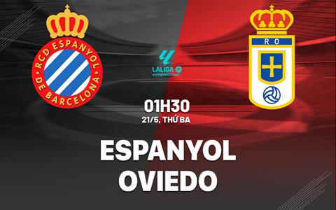 Nhận định Espanyol vs Oviedo 1h30 ngày 21/5 (Hạng 2 Tây Ban Nha 2023/24)