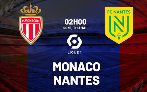 Nhận định bóng đá Monaco vs Nantes 2h00 ngày 20/5 (Ligue 1 2023/24)