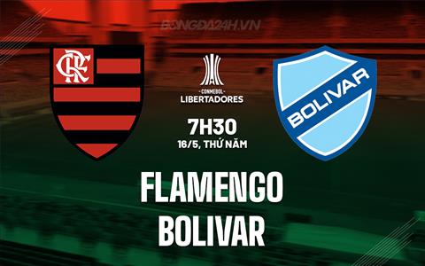 Nhận định Flamengo vs Bolivar 7h30 ngày 16/5 (Copa Libertadores 2024)