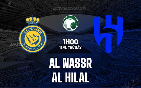 Nhận định Al Nassr vs Al Hilal 1h00 ngày 18/5 (VĐQG Saudi Arabia 2023/24)