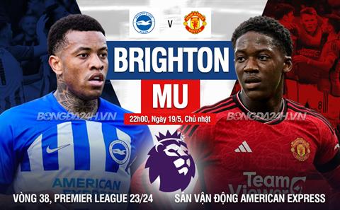 Trực tiếp bóng đá Brighton vs MU 22h00 ngày 19/5 (Ngoại hạng Anh 2023/24)