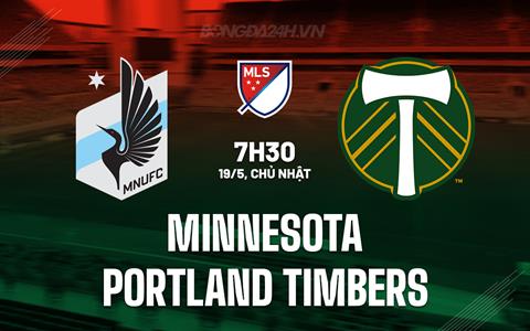 Nhận định Minnesota vs Portland Timbers 7h30 ngày 19/5 (Nhà nghề Mỹ 2024)