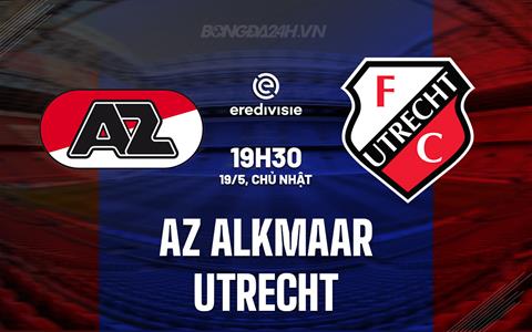 Nhận định AZ Alkmaar vs Utrecht 19h30 ngày 19/5 (VĐQG Hà Lan 2023/24)