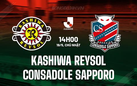 Nhận định Kashiwa Reysol vs Consadole Sapporo 14h00 ngày 19/5 (VĐQG Nhật Bản 2024)