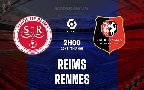 Nhận định bóng đá Reims vs Rennes 2h00 ngày 20/5 (VĐQG Pháp 2023/24)