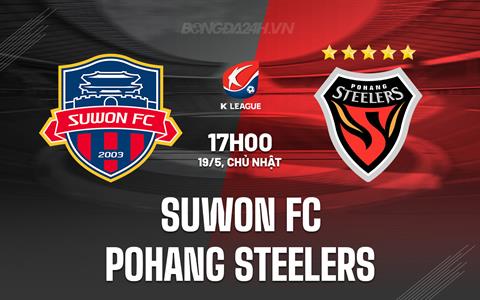 Nhận định Suwon FC vs Pohang Steelers 17h00 ngày 19/5 (VĐQG Hàn Quốc 2024)