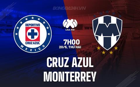 Nhận định Cruz Azul vs Monterrey 7h00 ngày 20/5 (VĐQG Mexico 2023/24)
