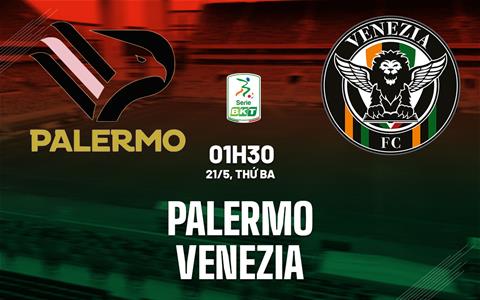 Nhận định bóng đá Palermo vs Venezia 1h30 ngày 21/5 (Playoff Serie A 2024/25)