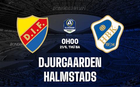 Nhận định Djurgarden vs Halmstads 0h00 ngày 21/5 (VĐQG Thụy Điển 2024)