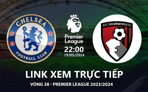 Chelsea vs Bournemouth link xem trực tiếp Ngoại Hạng Anh 2024