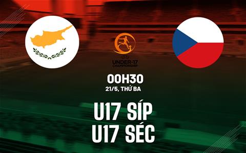 Nhận định bóng đá U17 Síp vs U17 Séc 0h30 ngày 21/5 (VCK U17 châu ÂU 2024)