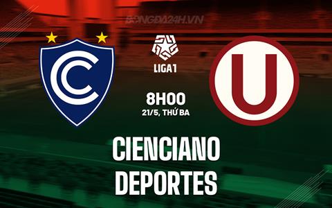 Nhận định Cienciano vs Universitario 8h00 ngày 21/5 (VĐQG Peru 2024)
