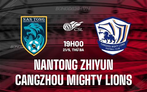 Nhận định Nantong Zhiyun vs Cangzhou Mighty Lions 19h00 ngày 21/5 (VĐQG Trung Quốc 2024)