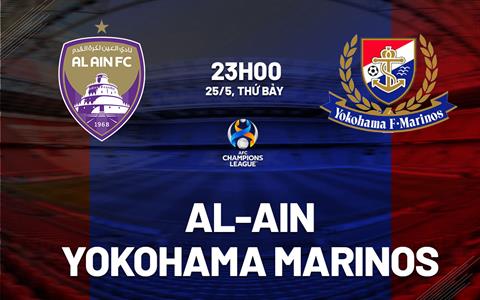 Nhận định Al Ain vs Yokohama Marinos 23h00 ngày 25/5 (AFC Champions League 2023/24)