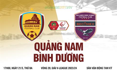 Nhận định Quảng Nam vs Bình Dương (17h00 ngày 21/5): Liệu có bất ngờ?