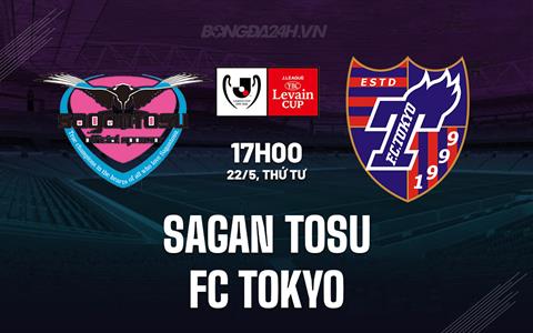 Nhận định Sagan Tosu vs FC Tokyo 17h00 ngày 22/5 (Cúp Liên đoàn Nhật 2024)