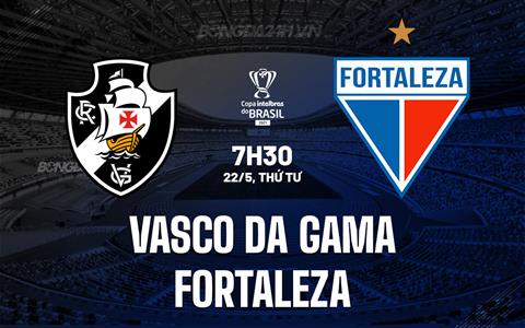 Nhận định Vasco da Gama vs Fortaleza 7h30 ngày 22/5 (Cúp QG Brazil 2024)