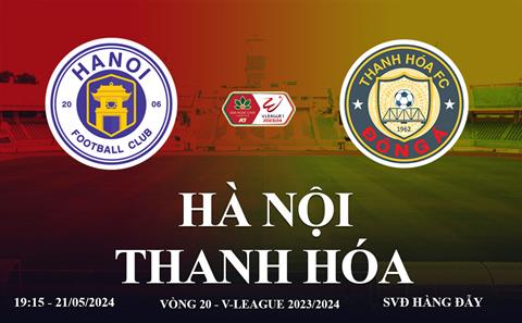 Trực tiếp Hà Nội vs Thanh Hóa link xem V-League 21/5/2024