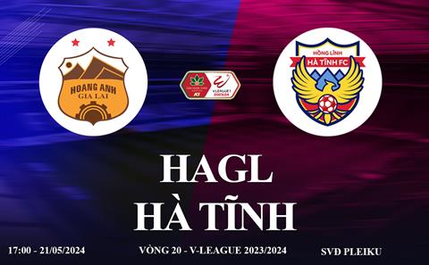 HAGL vs Hà Tĩnh link xem trực tiếp V-League 21/5/2024: 3 điểm cho chủ nhà