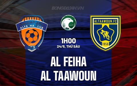 Nhận định Al Feiha vs Al Taawoun 1h00 ngày 24/5 (VĐQG Saudi Arabia 2023/24)