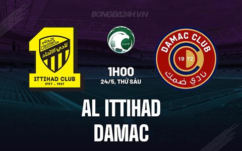 Nhận định Al Ittihad vs Damac 1h00 ngày 24/5 (VĐQG Saudi Arabia 2023/24)