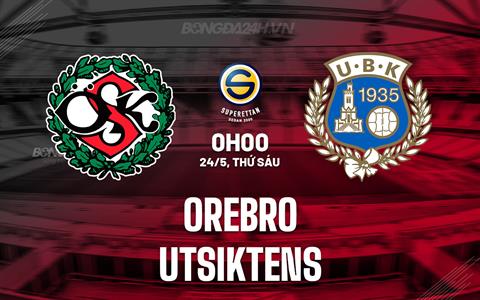 Nhận định Orebro vs Utsiktens 0h00 ngày 24/5 (Hạng 2 Thụy Điển 2024)