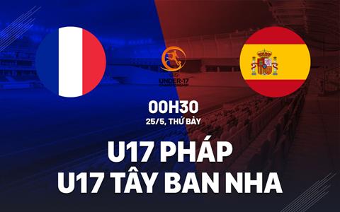 Nhận định U17 Pháp vs U17 Tây Ban Nha 0h30 ngày 25/5 (VCK U17 châu Âu 2024)