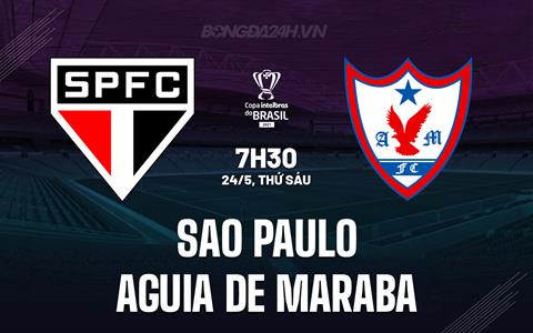 Nhận định Sao Paulo vs Aguia de Maraba 7h30 ngày 24/5 (Cúp QG Brazil 2024)