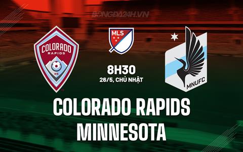 Nhận định Colorado Rapids vs Minnesota 8h30 ngày 26/5 (Nhà nghề Mỹ 2024)