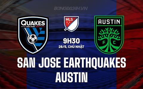 Nhận định San Jose Earthquakes vs Austin 9h30 ngày 26/5 (Nhà nghề Mỹ 2024)