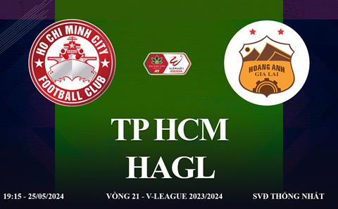 TP HCM vs HAGL link xem trực tiếp V-League 2024: Trận cầu 6 điểm