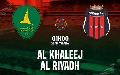 Nhận định Al Khaleej vs Al Riyadh 1h00 ngày 28/5 (VĐQG Saudi Arabia 2023/24)
