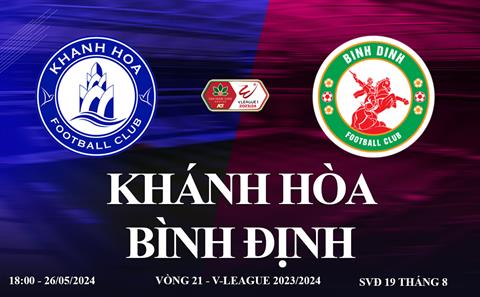 Trực tiếp Khánh Hòa vs Bình Định link xem V-League 26/5/2024: 3 điểm cho đội khách