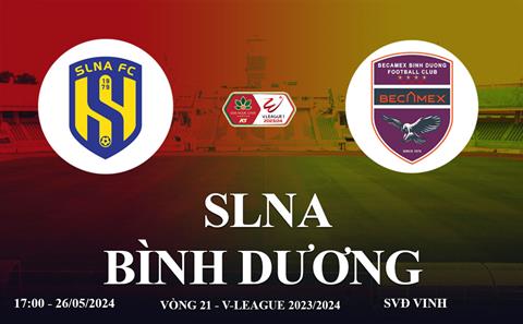 SLNA vs Bình Dương link xem trực tiếp V-League 26/5/2024: Khó cho chủ nhà