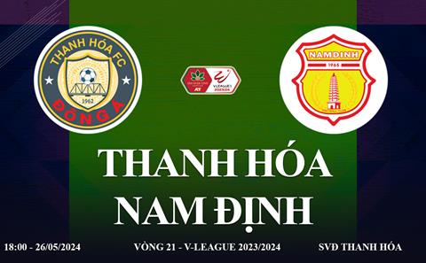 Thanh Hóa vs Nam Định link xem trực tiếp V-League 26/5/2024: Khó cho đội khách