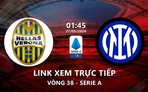 Link xem trực tiếp Verona vs Inter Milan 1h45 ngày 27/5 (Serie A 2023/24)