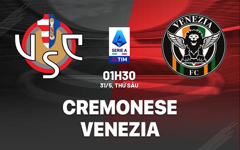 Nhận định bóng đá Cremonese vs Venezia 1h30 ngày 31/5 (Playoff Serie A 2024/25)