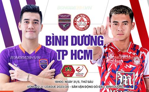 Nhận định Bình Dương vs TPHCM (18h00 ngày 31/5): Nghịch cảnh derby Đông Nam Bộ