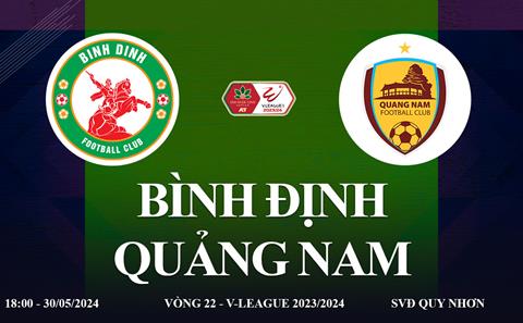 Trực tiếp Bình Định vs Quảng Nam link xem V-League 30/5/2024: 3 điểm cho chủ nhà