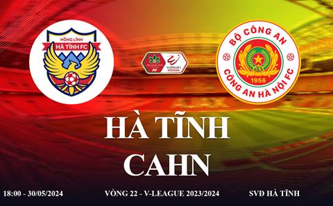 Hà Tĩnh vs CAHN link xem trực tiếp V-League 30/5/2024: Chờ tời Polking