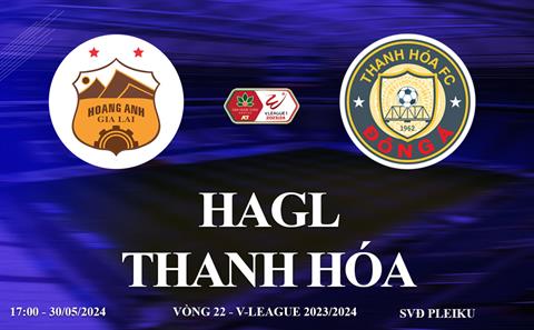 HAGL vs Thanh Hóa link xem trực tiếp V-League hôm nay 30/5/2024: 3 điểm cho Gỗ