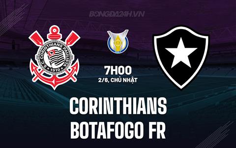 Nhận định Corinthians vs Botafogo FR 7h00 ngày 2/6 (VĐQG Brazil 2024)
