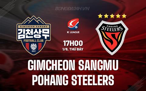 Nhận định Gimcheon Sangmu vs Pohang Steelers 17h00 ngày 1/6 (VĐQG Hàn Quốc 2024)