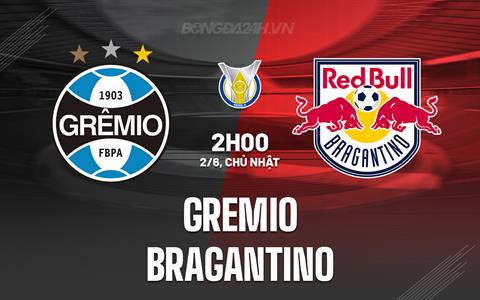 Nhận định bóng đá Gremio vs Bragantino 2h00 ngày 2/6 (VĐQG Brazil 2024)