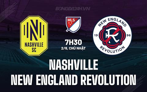 Nhận định Nashville vs New England Revolution 7h30 ngày 2/6 (Nhà nghề Mỹ 2024)